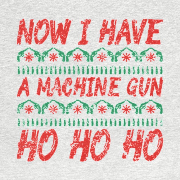 Now I Have A Machine Gun Ho Ho Ho by TWISTED home of design